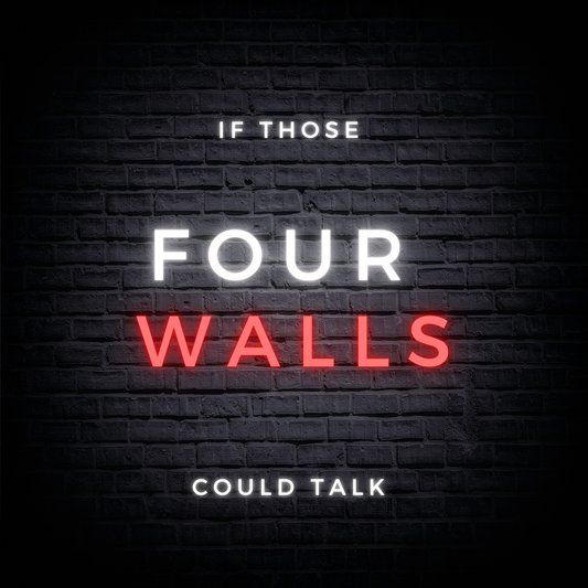 If those four walls could talk